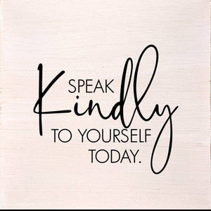 Reclaimed Wooden sign - Speak Kindly to Yourself