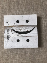 Load image into Gallery viewer, Reclaimed Wooden sign -Happy or Sad, You Decide
