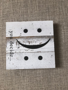 Reclaimed Wooden sign -Happy or Sad, You Decide