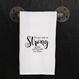Tea Towel - As Strong As the Girlfriends You Have